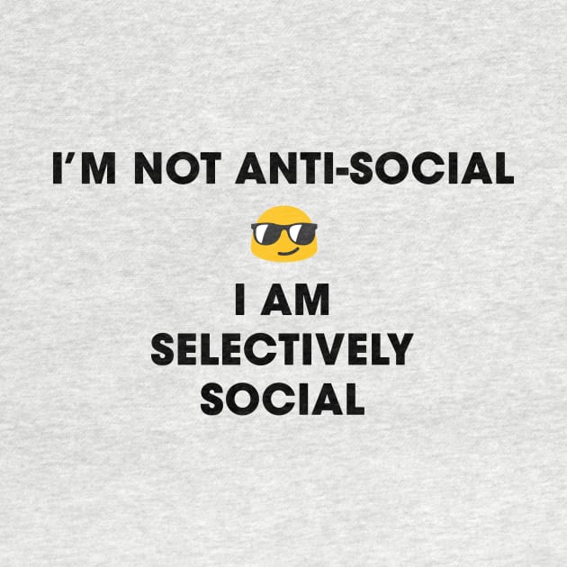 I'm not anti-social, I am selectively social by Only Cool Vibes